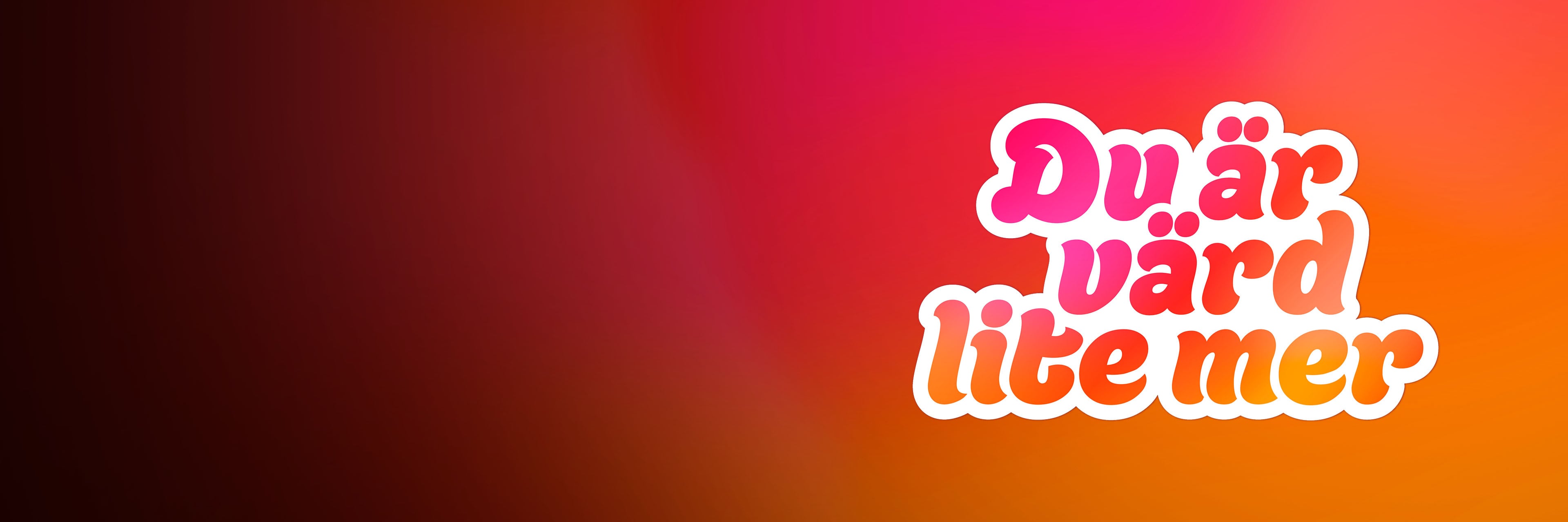 Färgad bakgrund som tonar från orange till rosa och svart. Texten "Du är värd lite mer" står i ett lekfullt runt typsnitt